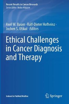 Ethical Challenges in Cancer Diagnosis and Therapy 2021 ed.