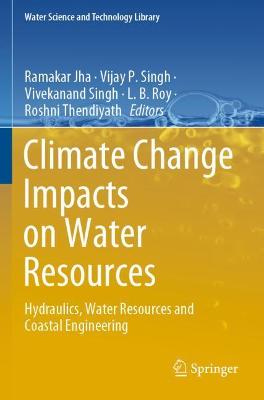 Climate Change Impacts on Water Resources: Hydraulics, Water Resources and Coastal Engineering 2021 ed.