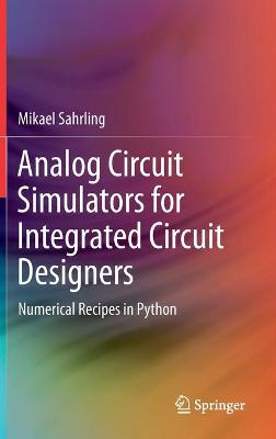 Analog Circuit Simulators for Integrated Circuit Designers: Numerical Recipes in Python 2021 ed.