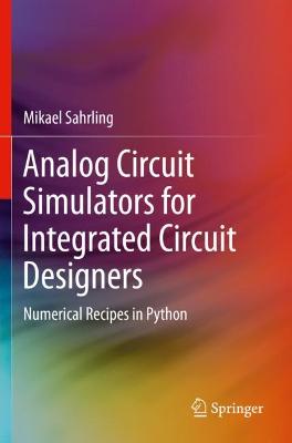 Analog Circuit Simulators for Integrated Circuit Designers: Numerical Recipes in Python 2021 ed.