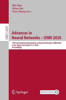 Advances in Neural Networks  ISNN 2020: 17th International Symposium on Neural Networks, ISNN 2020, Cairo, Egypt,  December 46, 2020, Proceedings 1st ed. 2020