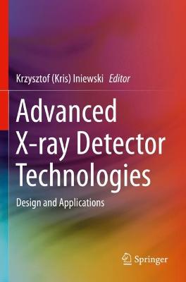 Advanced X-ray Detector Technologies: Design and Applications 2022 ed.