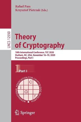 Theory of Cryptography: 18th International Conference, TCC 2020, Durham, NC, USA, November 1619,  2020, Proceedings, Part I 1st ed. 2020