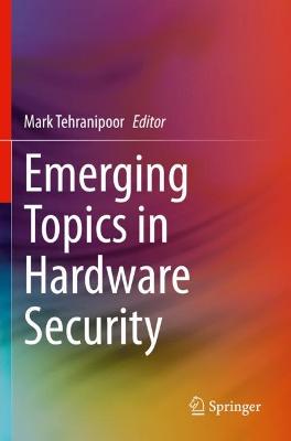Emerging Topics in Hardware Security 2021 ed.