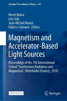 Magnetism and Accelerator-Based Light Sources: Proceedings of the 7th International School ''Synchrotron Radiation and Magnetism'', Mittelwihr (France), 2018