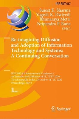 Re-imagining Diffusion and Adoption of Information Technology and Systems: A Continuing Conversation: IFIP WG 8.6 International Conference on Transfer and Diffusion of IT, TDIT 2020, Tiruchirappalli, India, December 18-19, 2020, Proceedings, Part I