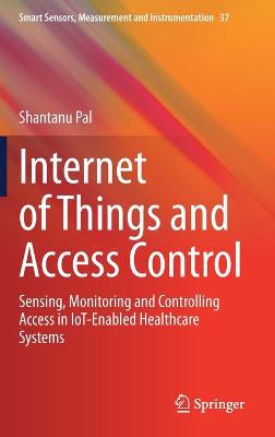 Internet of Things and Access Control: Sensing, Monitoring and Controlling Access in IoT-Enabled Healthcare Systems