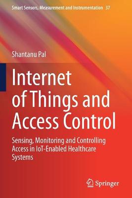 Internet of Things and Access Control: Sensing, Monitoring and Controlling Access in IoT-Enabled Healthcare Systems 2021 ed.