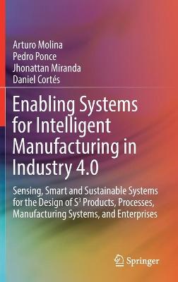 Enabling Systems for Intelligent Manufacturing in Industry 4.0: Sensing, Smart and Sustainable Systems for the Design of S3 Products,  Processes, Manufacturing Systems, and Enterprises 2021 ed.