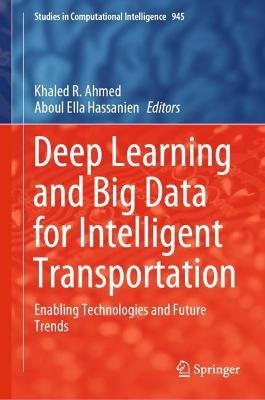 Deep Learning and Big Data for Intelligent Transportation: Enabling Technologies and Future Trends 2021 ed.