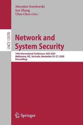 Network and System Security: 14th International Conference, NSS 2020, Melbourne, VIC, Australia, November  2527, 2020, Proceedings 1st ed. 2020