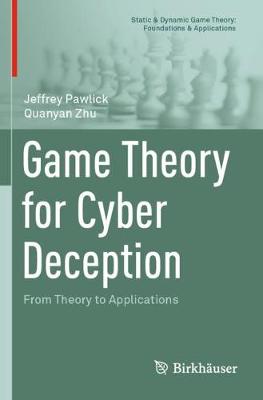Game Theory for Cyber Deception: From Theory to Applications 2021 ed.