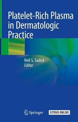 Platelet-Rich Plasma in Dermatologic Practice 2021 ed.