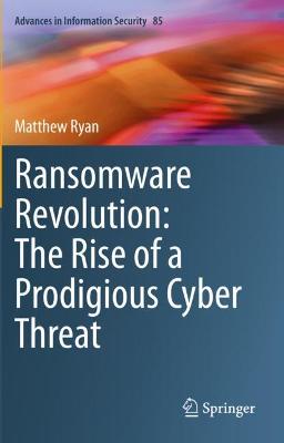 Ransomware Revolution: The Rise of a Prodigious Cyber Threat 2021 ed.