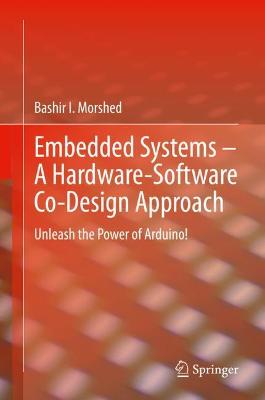 Embedded Systems - A Hardware-Software Co-Design Approach: Unleash the Power of Arduino!