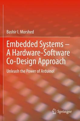 Embedded Systems  A Hardware-Software Co-Design Approach: Unleash the Power of Arduino! 2021 ed.