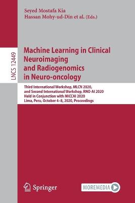 Machine Learning in Clinical Neuroimaging and Radiogenomics in Neuro-oncology: Third International Workshop, MLCN 2020, and Second International Workshop,  RNO-AI 2020, Held in Conjunction with MICCAI 2020, Lima, Peru, October 48, 2020, Proceedings 1st ed. 2020