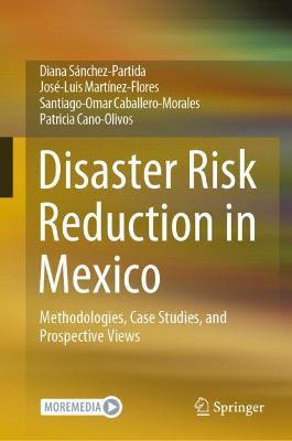 Disaster Risk Reduction in Mexico: Methodologies, Case Studies, and Prospective Views 2021 ed.