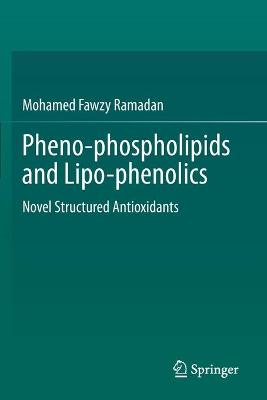 Pheno-phospholipids and Lipo-phenolics: Novel Structured Antioxidants 2021 ed.