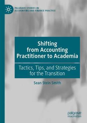 Shifting from Accounting Practitioner to Academia: Tactics, Tips, and Strategies for the Transition 2021 ed.