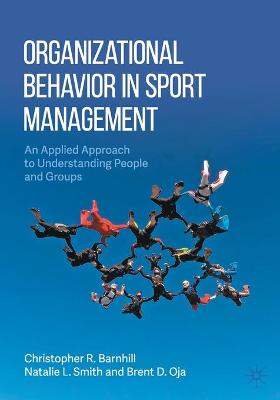 Organizational Behavior in Sport Management: An Applied Approach to Understanding People and Groups 1st ed. 2021