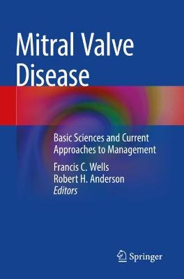 Mitral Valve Disease: Basic Sciences and Current Approaches to Management 2021 ed.