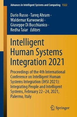 Intelligent Human Systems Integration 2021: Proceedings of the 4th International Conference on Intelligent Human Systems  Integration (IHSI 2021): Integrating People and Intelligent Systems, February 22-24, 2021, Palermo, Italy 1st ed. 2021
