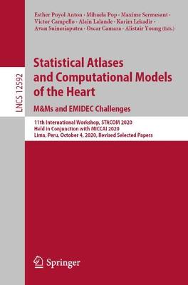 Statistical Atlases and Computational Models of the Heart. M&Ms and EMIDEC  Challenges: 11th International Workshop, STACOM 2020, Held in Conjunction with MICCAI  2020, Lima, Peru, October 4, 2020, Revised Selected Papers 1st ed. 2021