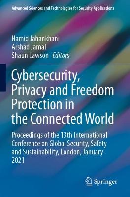 Cybersecurity, Privacy and Freedom Protection in the Connected World: Proceedings of the 13th International Conference on Global Security, Safety  and Sustainability, London, January 2021 2021 ed.