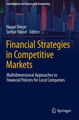 Financial Strategies in Competitive Markets: Multidimensional Approaches to Financial Policies for Local Companies 2021 ed.