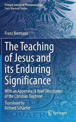 Teaching of Jesus and its Enduring Significance: With an Appendix: 'A Brief Description of the Christian Doctrine' 2021 ed.
