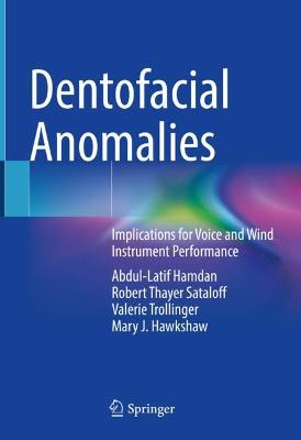Dentofacial Anomalies: Implications for Voice and Wind Instrument Performance 2021 ed.