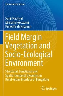 Field Margin Vegetation and Socio-Ecological Environment: Structural, Functional and Spatio-temporal Dynamics in Rural-urban Interface  of Bengaluru 2021 ed.