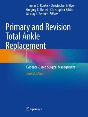 Primary and Revision Total Ankle Replacement: Evidence-Based Surgical Management Second Edition 2021
