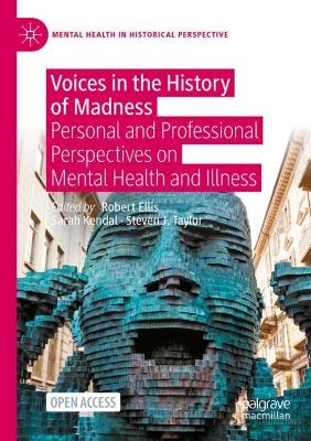 Voices in the History of Madness: Personal and Professional Perspectives on Mental Health and Illness 2021 ed.