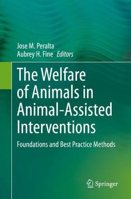 Welfare of Animals in Animal-Assisted Interventions: Foundations and Best Practice Methods