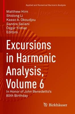 Excursions in Harmonic Analysis, Volume 6: In Honor of John Benedettos 80th Birthday 2021 ed.