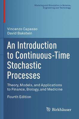 Introduction to Continuous-Time Stochastic Processes: Theory, Models, and Applications to Finance, Biology, and Medicine Fourth Edition 2021