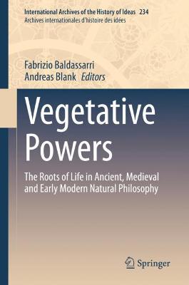 Vegetative Powers: The Roots of Life in Ancient, Medieval and Early Modern Natural Philosophy