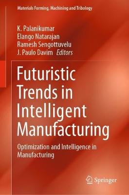 Futuristic Trends in Intelligent Manufacturing: Optimization and Intelligence in Manufacturing