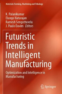 Futuristic Trends in Intelligent Manufacturing: Optimization and Intelligence in Manufacturing 2021 ed.