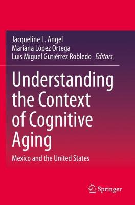 Understanding the Context of Cognitive Aging: Mexico and the United States 2021 ed.