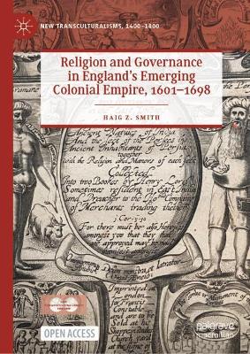 Religion and Governance in Englands Emerging Colonial Empire, 16011698 1st ed. 2022