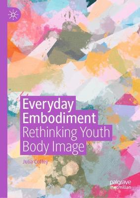 Everyday Embodiment : Rethinking Youth Body Image