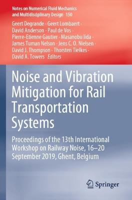 Noise and Vibration Mitigation for Rail Transportation Systems: Proceedings of the 13th International Workshop on Railway Noise, 16-20  September 2019, Ghent, Belgium 2021 ed.