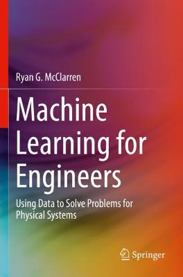 Machine Learning for Engineers: Using data to solve problems for physical systems 2021 ed.