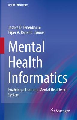 Mental Health Informatics: Enabling a Learning Mental Healthcare System 2021 ed.