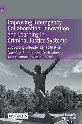 Improving Interagency Collaboration, Innovation and Learning in Criminal Justice Systems: Supporting Offender Rehabilitation