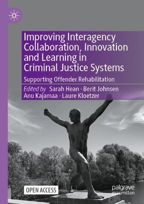 Improving Interagency Collaboration, Innovation and Learning in Criminal  Justice Systems: Supporting Offender Rehabilitation 1st ed. 2021