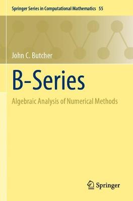 B-Series: Algebraic Analysis of Numerical Methods 2021 ed.